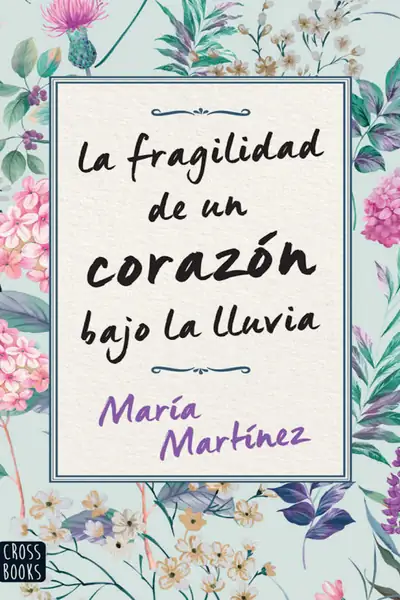 Portada del libro: La Fragilidad De Un CorazóN Bajo La Lluvia MaríA MartíNez