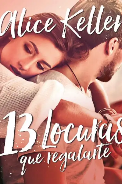 Portada del libro: 13 Locuras Que Regalarte Alice Kellen