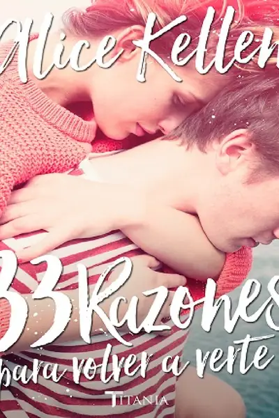 Portada del libro: 33 Razones Para Volver A Verte Alice Kellen