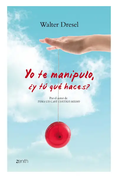 Portada del libro: Yo Te Manipulo Y Tu Qué Haces Walter Dresel