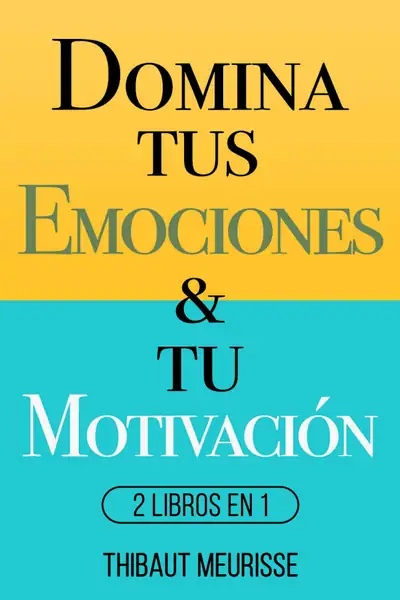 Portada del libro: Domina Tus Emociones Y Tu MotivacióN Thibaut Meurisse