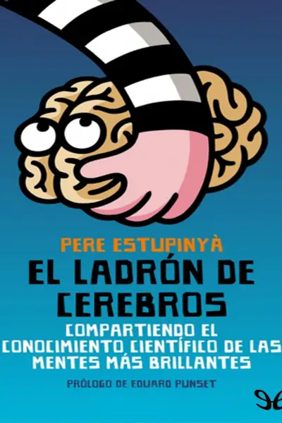 Portada del libro: El LadróN De Cerebros Compartiendo El Conocimiento CientíFico De Las Mentes MáS Brillantes