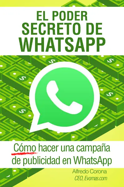 Portada del libro: Alfredo Corona El Poder Secreto De Whats App Como Hacer Una CampañA De Publicidad En Whatsapp