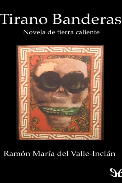 Portada del libro: Tirano Banderas Ramon Maria Del Valle Inclan