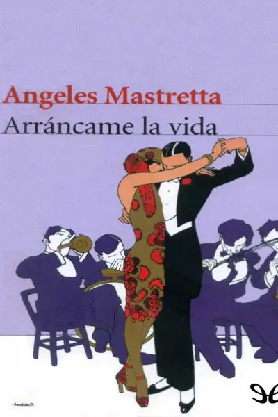 Portada del libro: Arrancame La Vida Angeles Mastretta