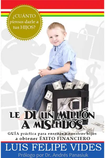 Portada del libro: Le Di Un MillóN A Mis Hijos Luis Felipe Vides