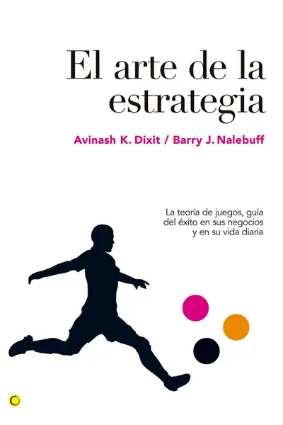 Portada del libro: El Arte De La Estrategia Avinash K Dixit Y Barry J Nalebuff