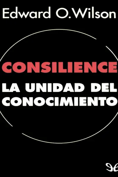 Portada del libro: Consilience La Unidad Del Cono Edward Osborne Wilson