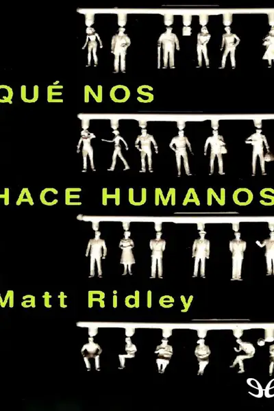 Portada del libro: Que Nos Hace Humanos Matt Ridley