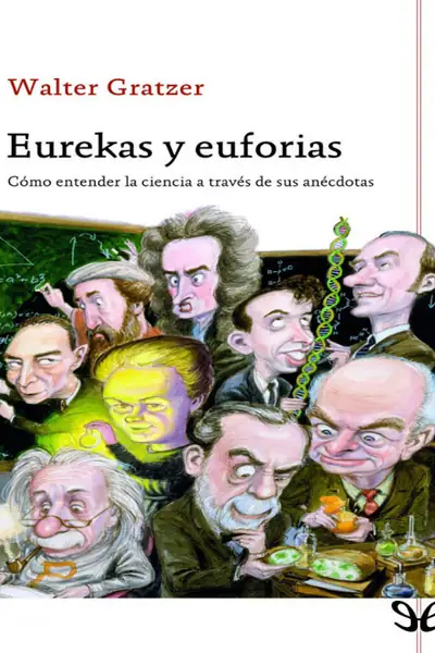 Portada del libro: Eurekas Y Euforias Walter Gratzer