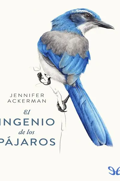 Portada del libro: El Ingenio De Los Pajaros Jennifer Ackerman
