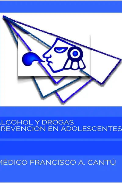 Portada del libro: Alcohol Y Drogas PrevencióN En Adolescentes MéDico Francisco A Cantú
