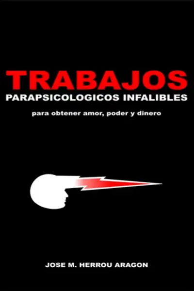 Portada del libro: Trabajos ParapsicolóGicos Infalibles Para Obtener Amor, Poder Y Dinero