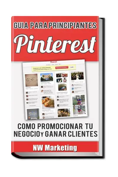Portada del libro: Pinterest CóMo Promocionar Tu Negocio Y Ganar Clientes