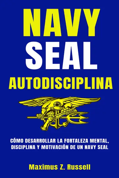 Portada del libro: Navy Seal Autodisciplina Maximus Russel