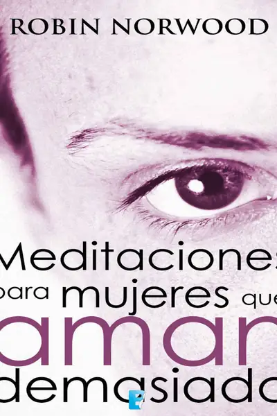 Portada del libro: Meditaciones Para Mujeres Que Aman Demasiado Robin Norwood