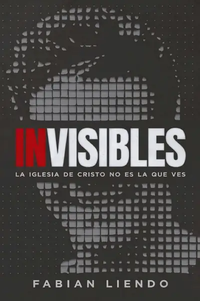 Portada del libro: Invisibles — La Iglesia De Cristo No Es La Que Ves