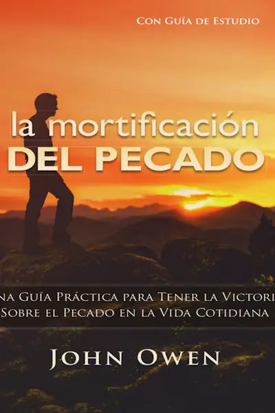 Portada del libro: La MortificacióN Del Pecado, VersióN Mejorada John Owen