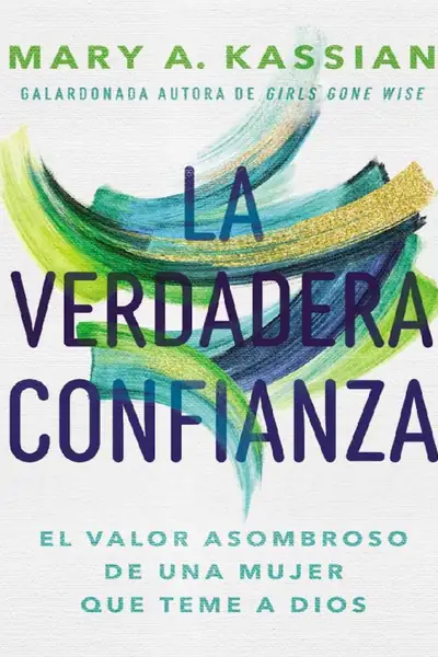 Portada del libro: La Verdadera Confianza ( Mary A Kassian