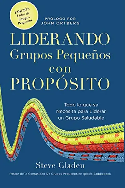 Portada del libro: Liderando Grupos PequeñOs Con PropóSito Todo Lo Que Se Necesita
