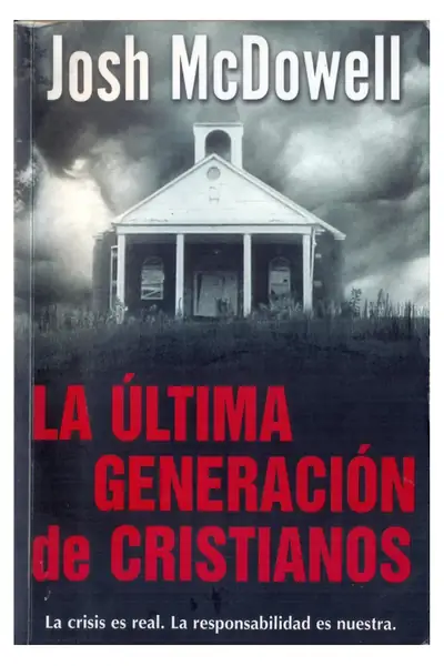 Portada del libro: La Ultima Generacion De Cristianos Josh Mcdowell Y David H Bellis