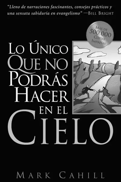 Portada del libro: Lo Unico Que No Podras Hacer En El Cielo Mark Cahill