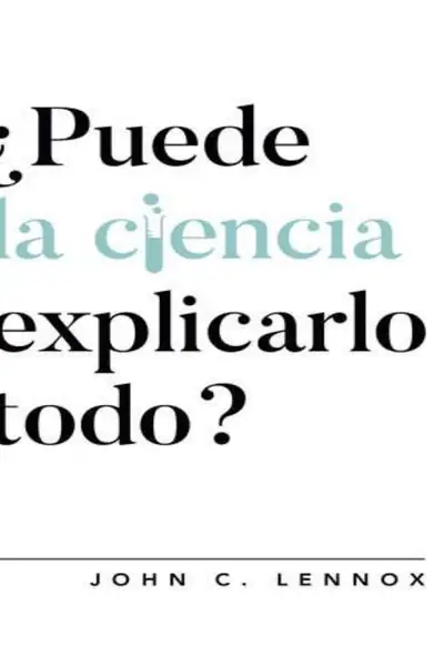 Portada del libro: Puede La Ciencia Explicarlo Todo John Lennox