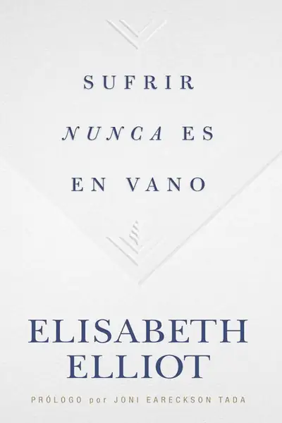 Portada del libro: Sufrir Nunca Es En Vano Elizabeth Elliot