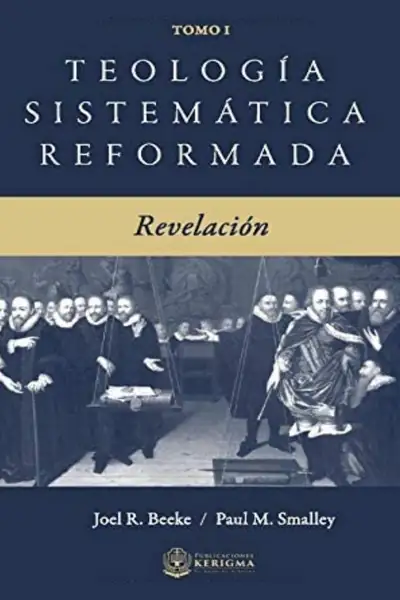 Portada del libro: TeologíA SistemáTica Reformada Tomo 1 RevelacióN Y Dios Joel R Beeke