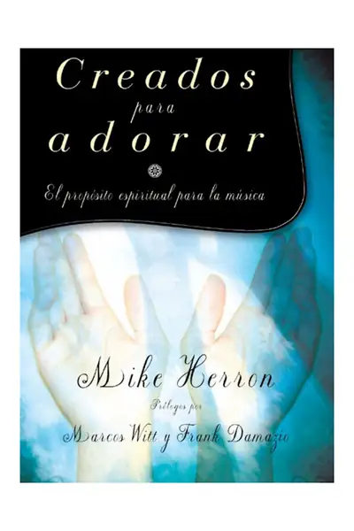 Portada del libro: Creados Para Adorar, El PropóSito Espiritual Para La MúSica Mike