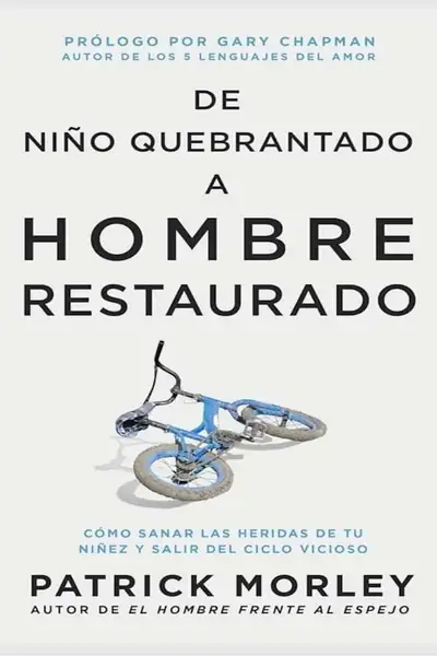 Portada del libro: Patrick Morley De NiñO Quebrantado A Hombre Restaurado