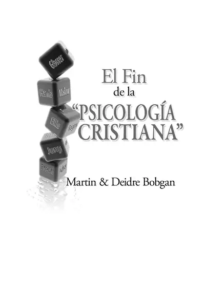 Portada del libro: El Fin De La PsicologíA Cristiana Martin Bobgan