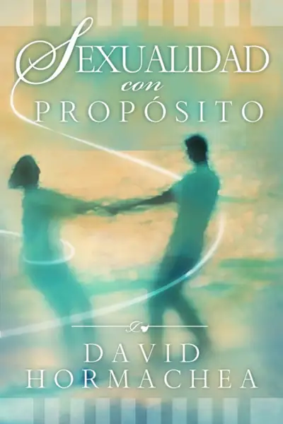 Portada del libro: Sexualidad Con Proposito David Hormachea