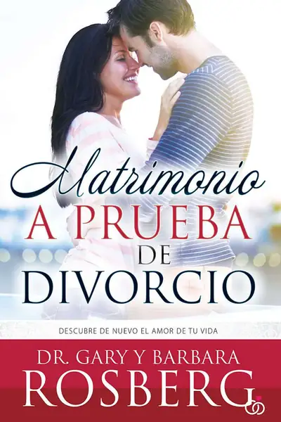 Portada del libro: Matrimonio A Prueba De Divorcio Descubre De Nuevo El Amor De Tu