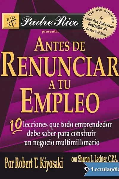 Portada del libro: Antes De Renunciar A Tu Empleo Robert Toru Kiyosaki