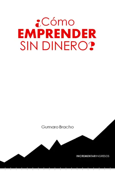 Portada del libro: Como Emprender Sin Dinero (Sp Gumaro Bracho