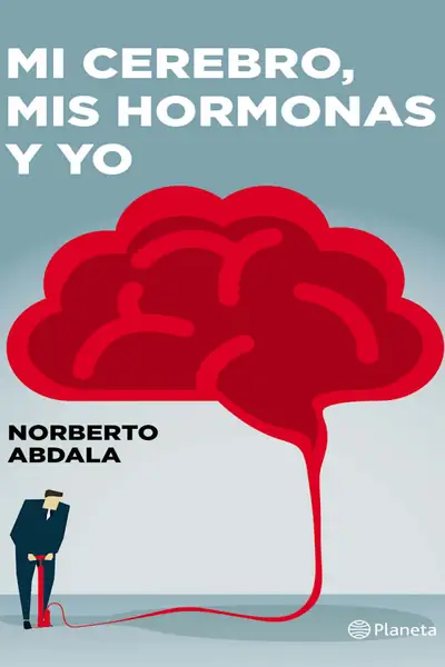 Portada del libro: Mi Cerebro, Mis Hormonas Y Yo Norberto Abdala