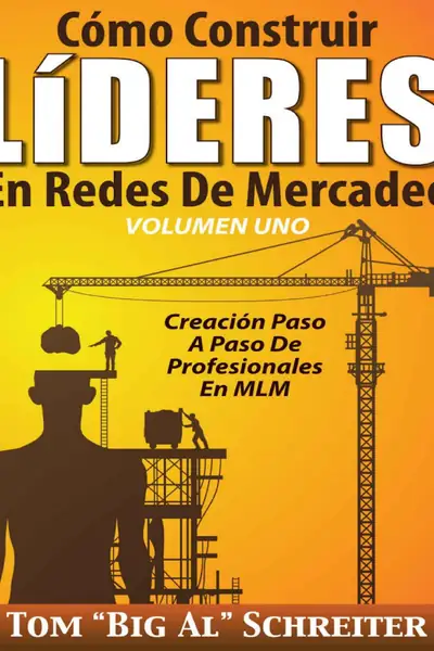 Portada del libro: Como Construir Lideres En Redes De Mercadeo Volumen 1 Tom Big Al 1