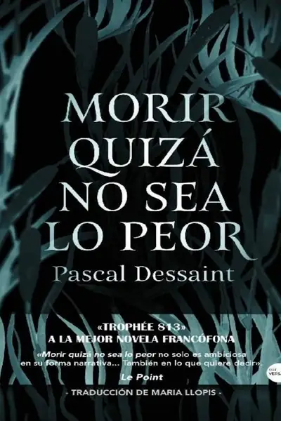 Portada del libro: Morir Quiza No Sea Lo Peor Pascal Dessaint