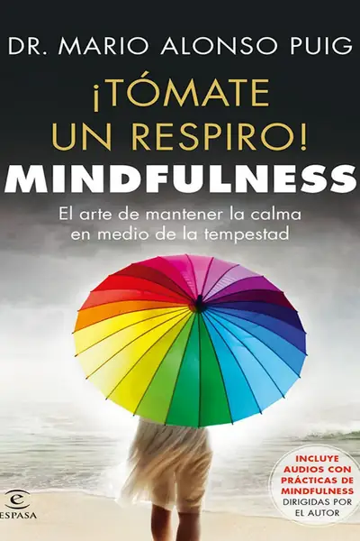 Portada del libro: ¡TóMate Un Respiro! Mindfulness El Arte De Mantener La Calma En Medio De La Tempestad Mario Alonso Puig