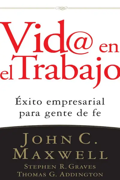 Portada del libro: Vid@ En El Trabajo éXito Empresarial Para Gente De Fe John C Maxwell