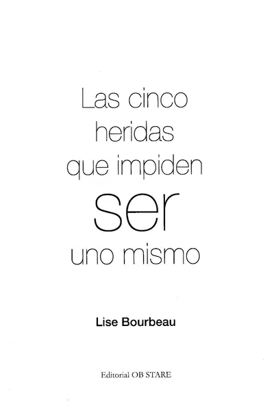 Portada del libro: Las Cinco Heridas Del Alma Que Impiden Ser Uno Mismo Lise Bourbeau