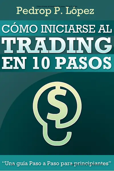 Portada del libro: Pedrop P LóPez CóMo Iniciarse Al Trading En 10 Pasos