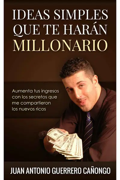 Portada del libro: Ideas Simples Que Te HaráN Millonario