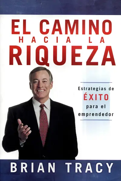 Portada del libro: El Camnino Hacia La Riqueza Brian Tracy
