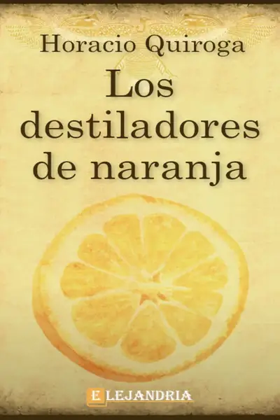 Portada del libro: Los Destiladores De Naranja Horacio Quiroga