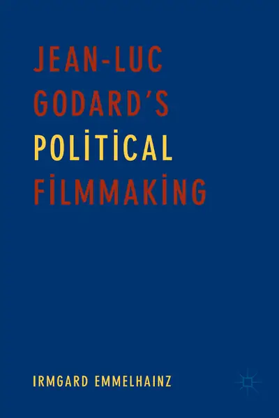 Portada del libro: Jean Luc Godard Political Filmmaking Irmgard Emmelhainz