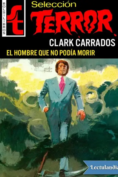 Portada del libro: El Hombre Que No Podia Morir Clark Carrados