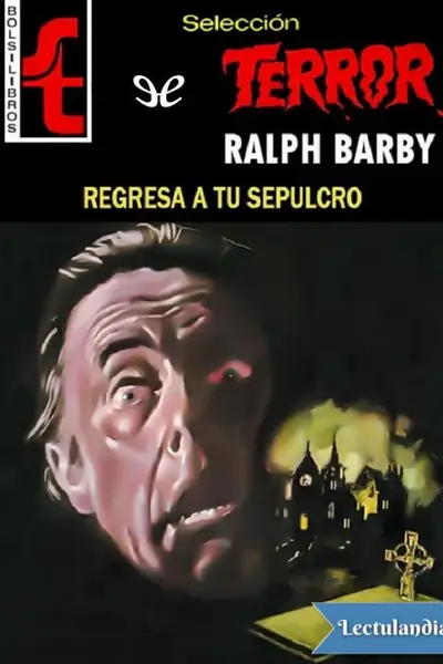 Portada del libro: Regresa A Tu Sepulcro Ralph Barby
