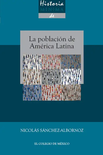 Portada del libro: Historia Minima De La Poblacion De America Latina, Desde Los Tiempos Precolombinos Al AñO 2025